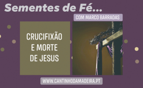 Sementes de F&eacute; - Crucifica&ccedil;&atilde;o e Morte de Jesus