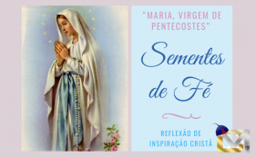 Sementes de F&eacute; - Maria, Virgem de Pentecostes