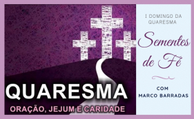 Sementes de F&eacute; - I Domingo da Quaresma