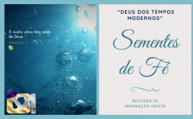 Sementes de F&eacute; - Deus dos tempos modernos