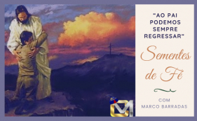 Sementes de F&eacute; - Ao pai podemos sempre regressar