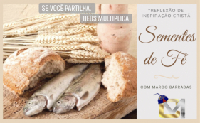 Sementes de F&eacute; - Se voc&ecirc; partilha, Deus multiplica